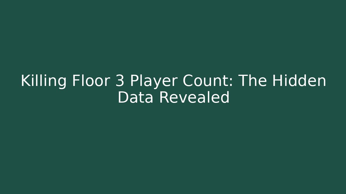 Killing Floor 3 Player Count: The Hidden Data Revealed - Vintage E-Juice