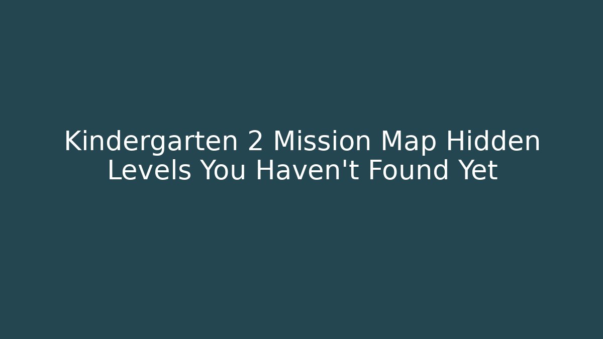 Kindergarten 2 Mission Map Hidden Levels You Haven't Found Yet
