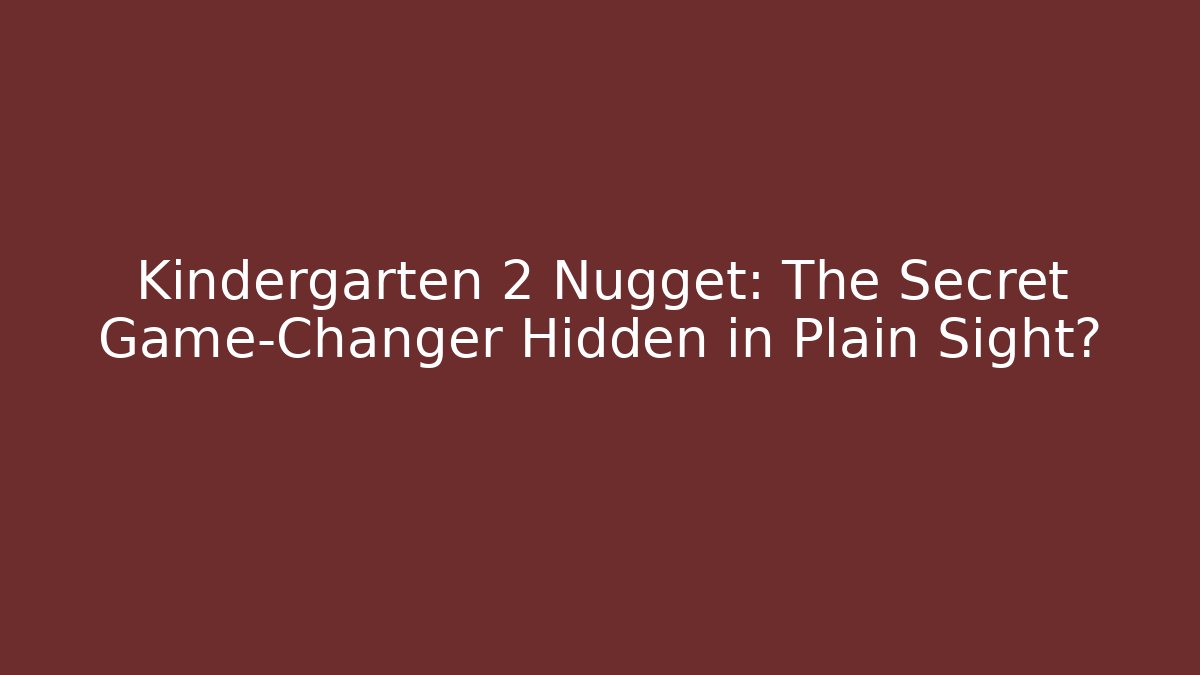 Kindergarten 2 Nugget: The Secret Game-Changer Hidden in Plain Sight?