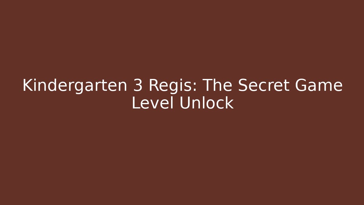 Kindergarten 3 Regis: The Secret Game Level Unlock