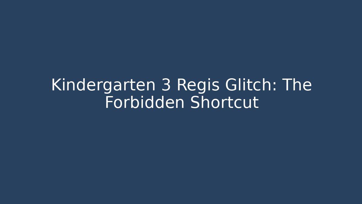 Kindergarten 3 Regis Glitch: The Forbidden Shortcut