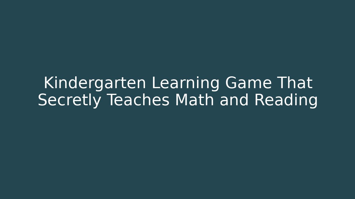 Kindergarten Learning Game That Secretly Teaches Math and Reading