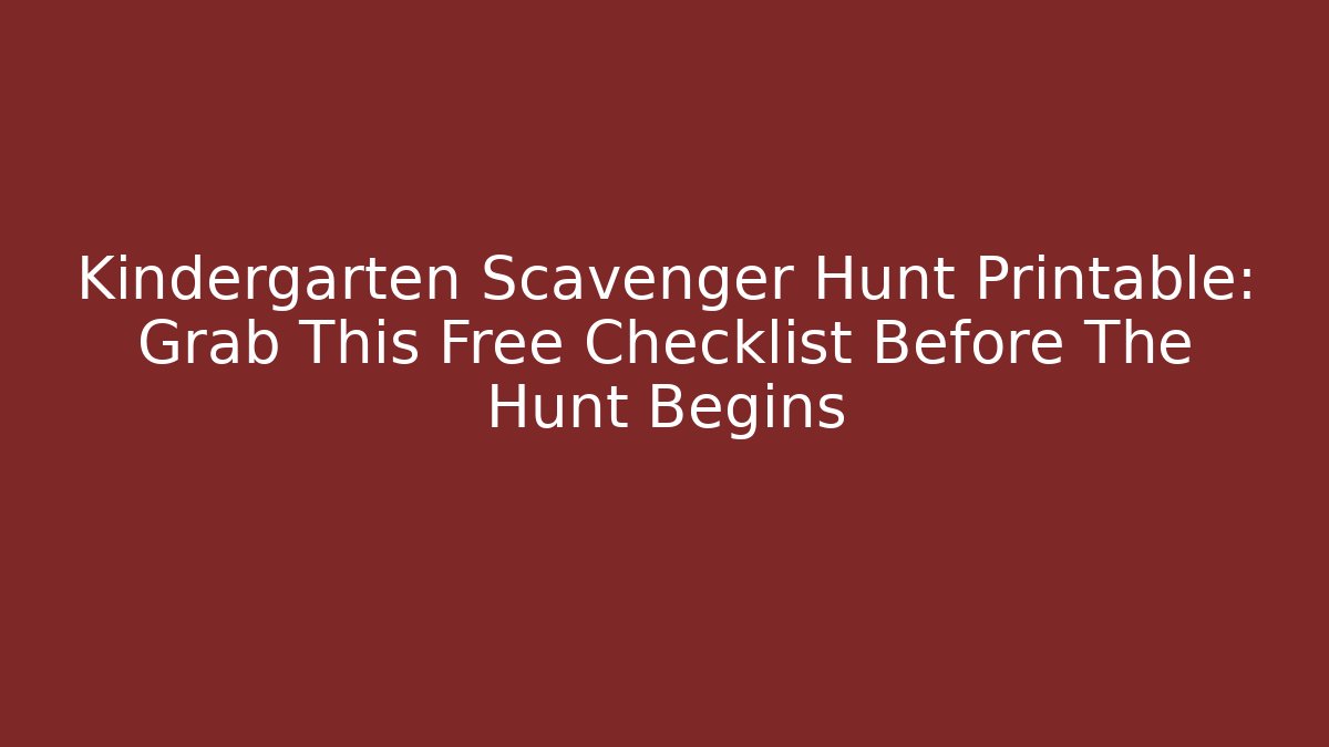 Kindergarten Scavenger Hunt Printable: Grab This Free Checklist Before The Hunt Begins