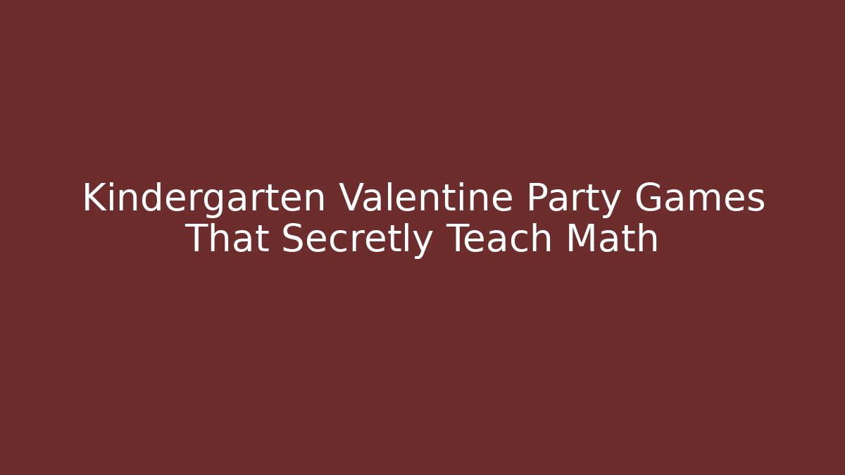 Kindergarten Valentine Party Games That Secretly Teach Math - Vintage E-Juice