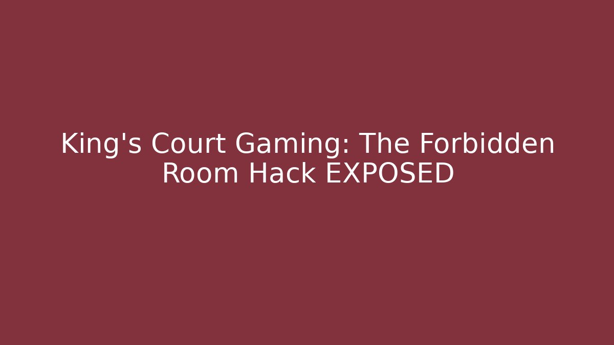 King's Court Gaming: The Forbidden Room Hack EXPOSED