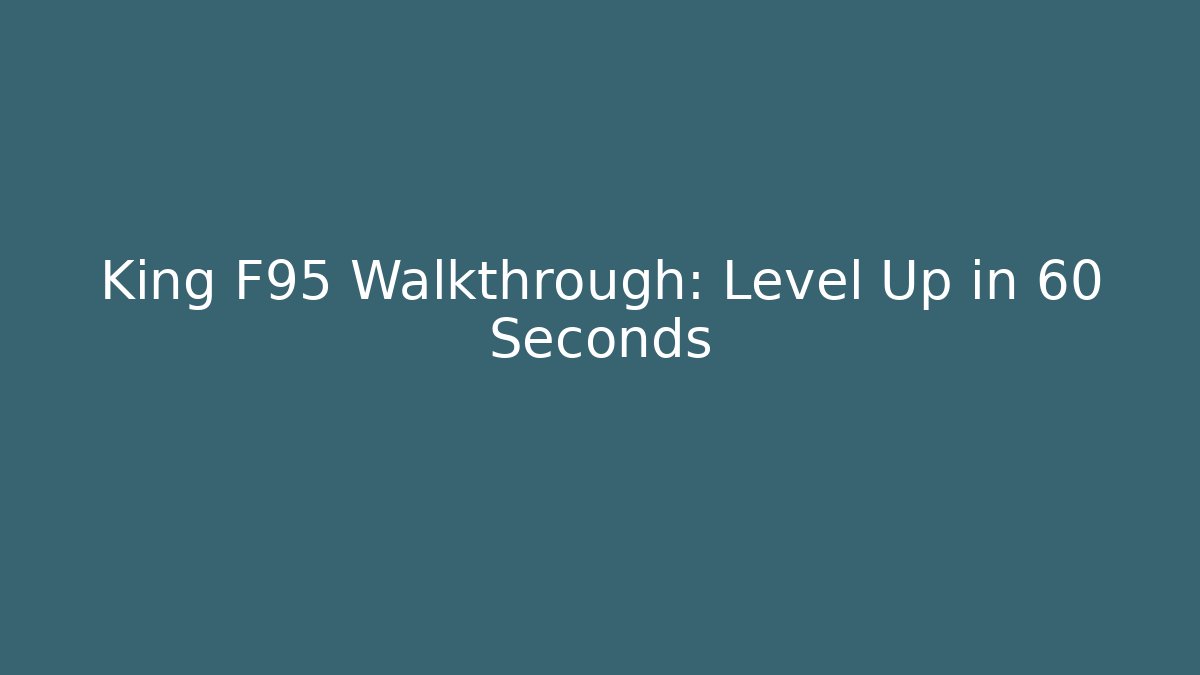 King F95 Walkthrough: Level Up in 60 Seconds - Vintage E-Juice