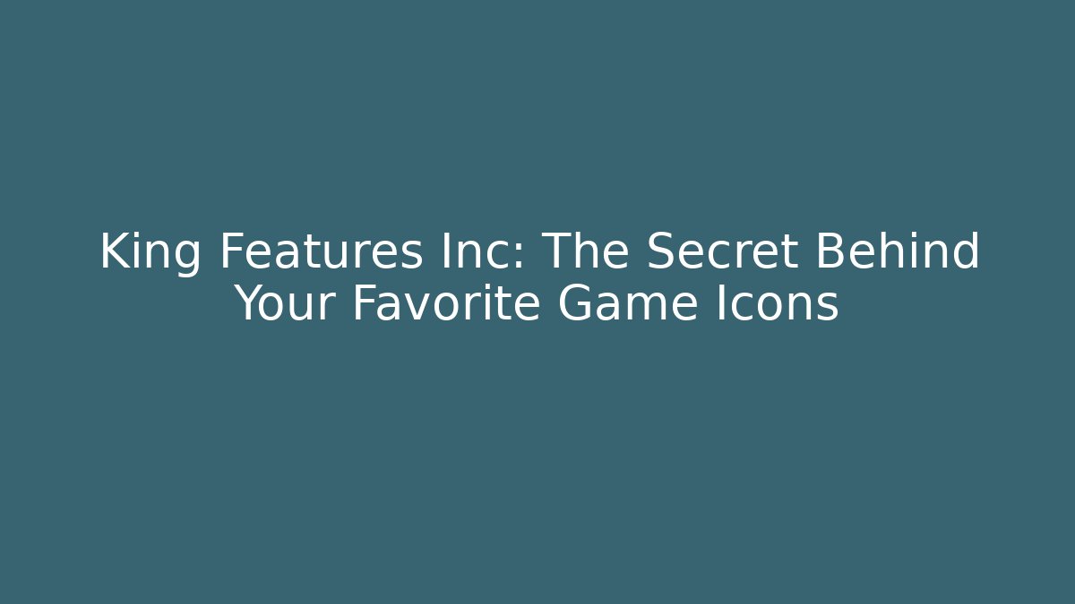 King Features Inc: The Secret Behind Your Favorite Game Icons
