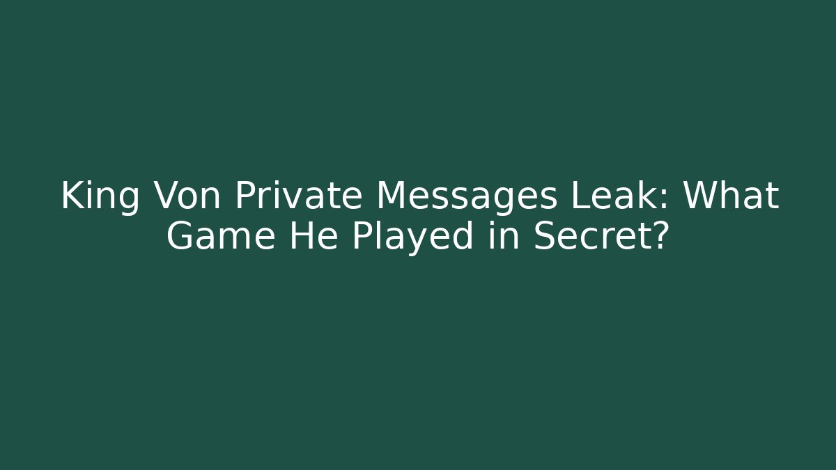 King Von Private Messages Leak: What Game He Played in Secret?