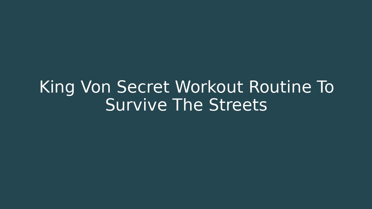 King Von Secret Workout Routine To Survive The Streets - Vintage E-Juice