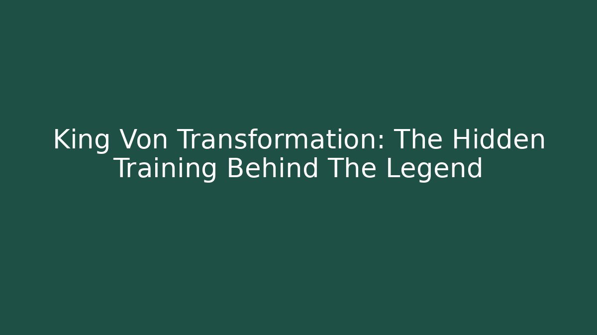 King Von Transformation: The Hidden Training Behind The Legend