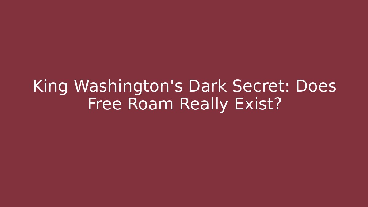 King Washington's Dark Secret: Does Free Roam Really Exist? - Vintage E-Juice