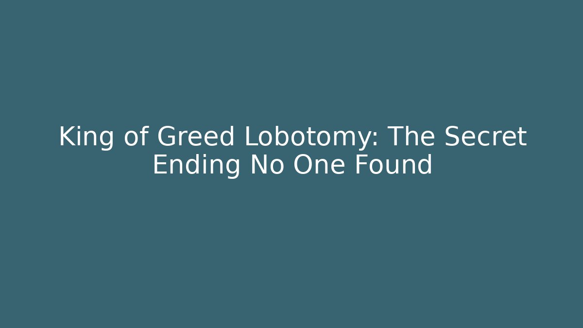 King of Greed Lobotomy: The Secret Ending No One Found - Vintage E-Juice