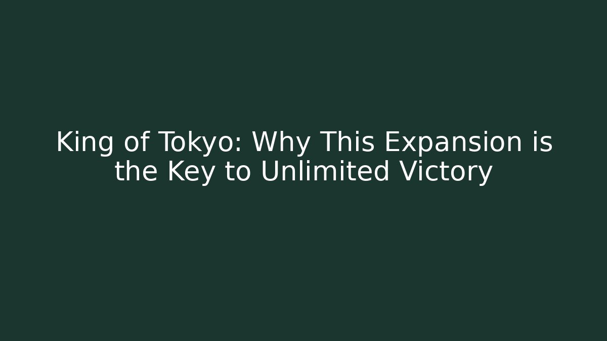 King of Tokyo: Why This Expansion is the Key to Unlimited Victory