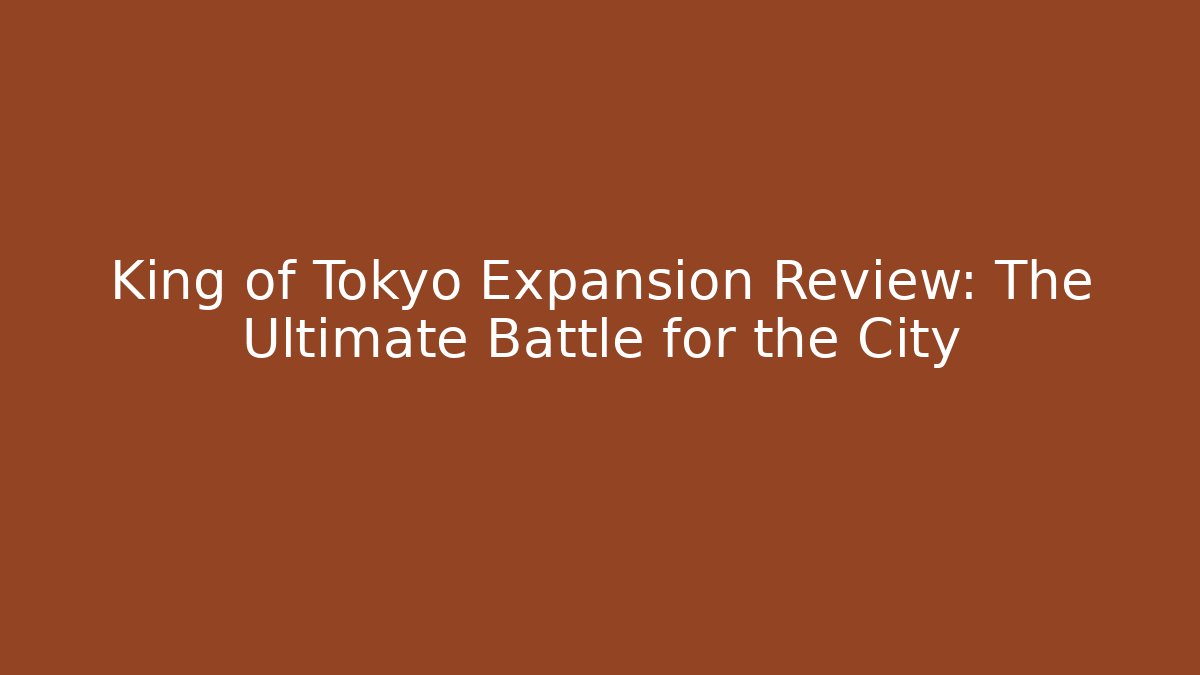 King of Tokyo Expansion Review: The Ultimate Battle for the City