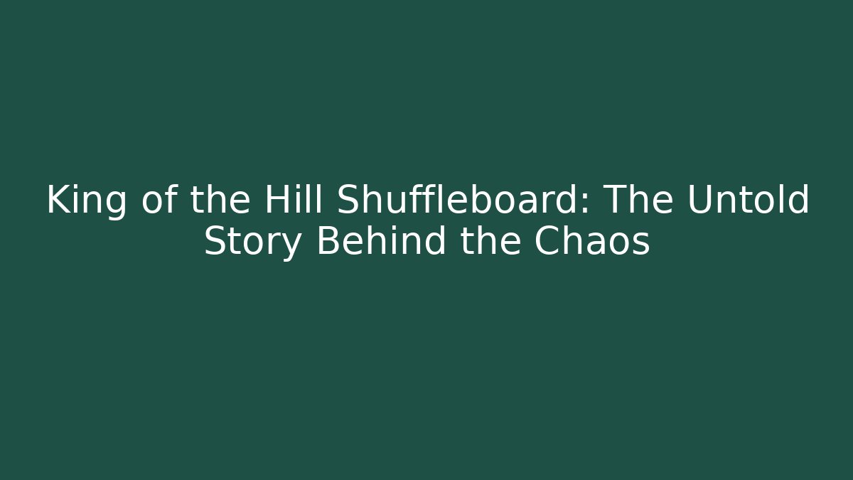 King of the Hill Shuffleboard: The Untold Story Behind the Chaos