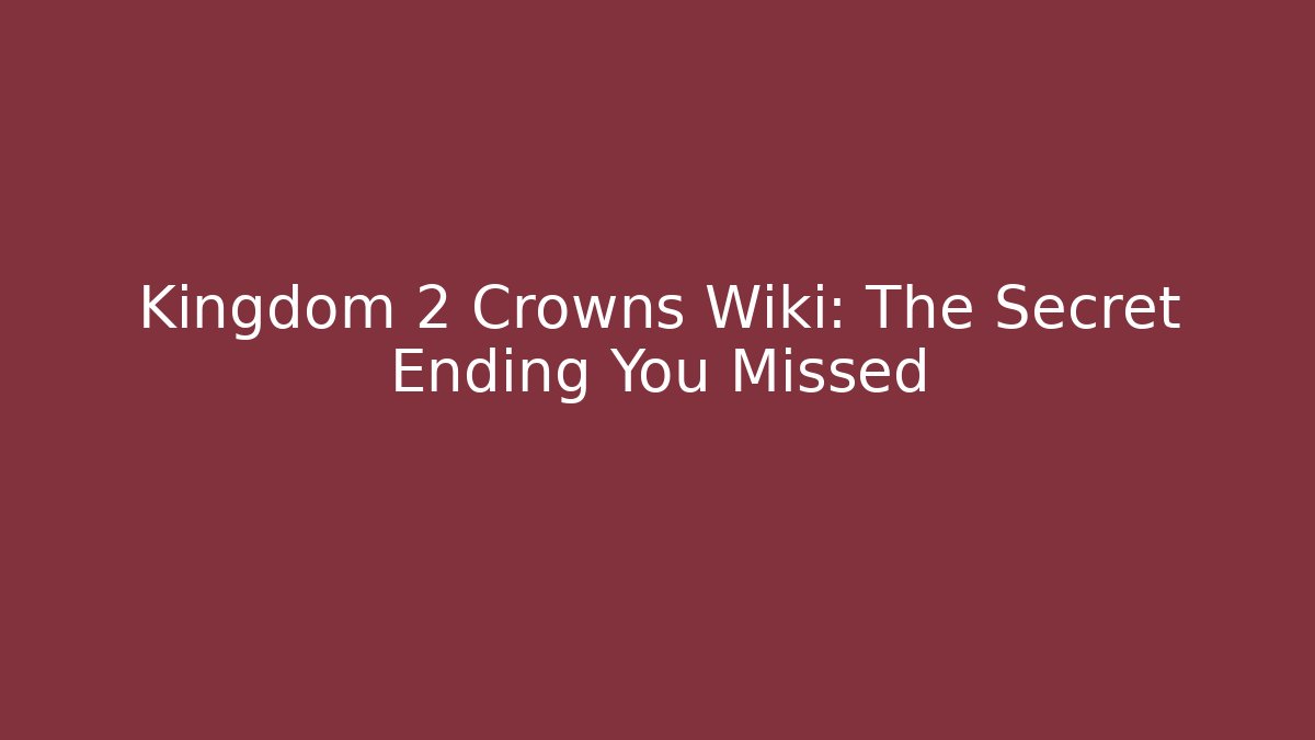 Kingdom 2 Crowns Wiki: The Secret Ending You Missed