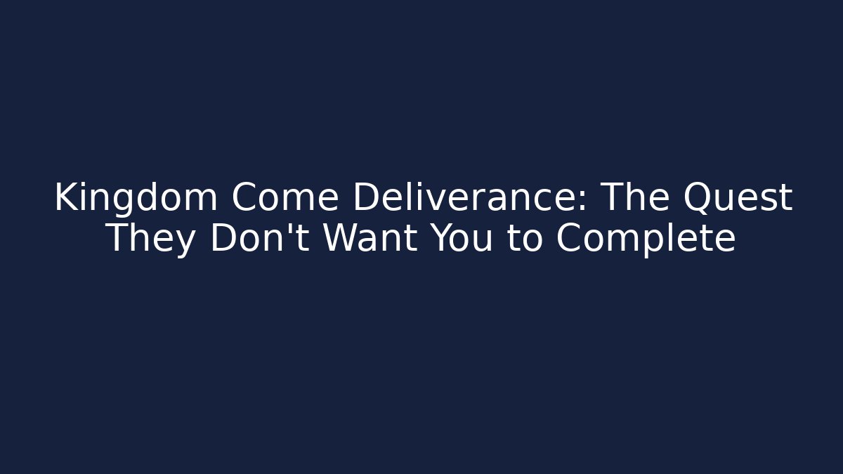Kingdom Come Deliverance: The Quest They Don't Want You to Complete