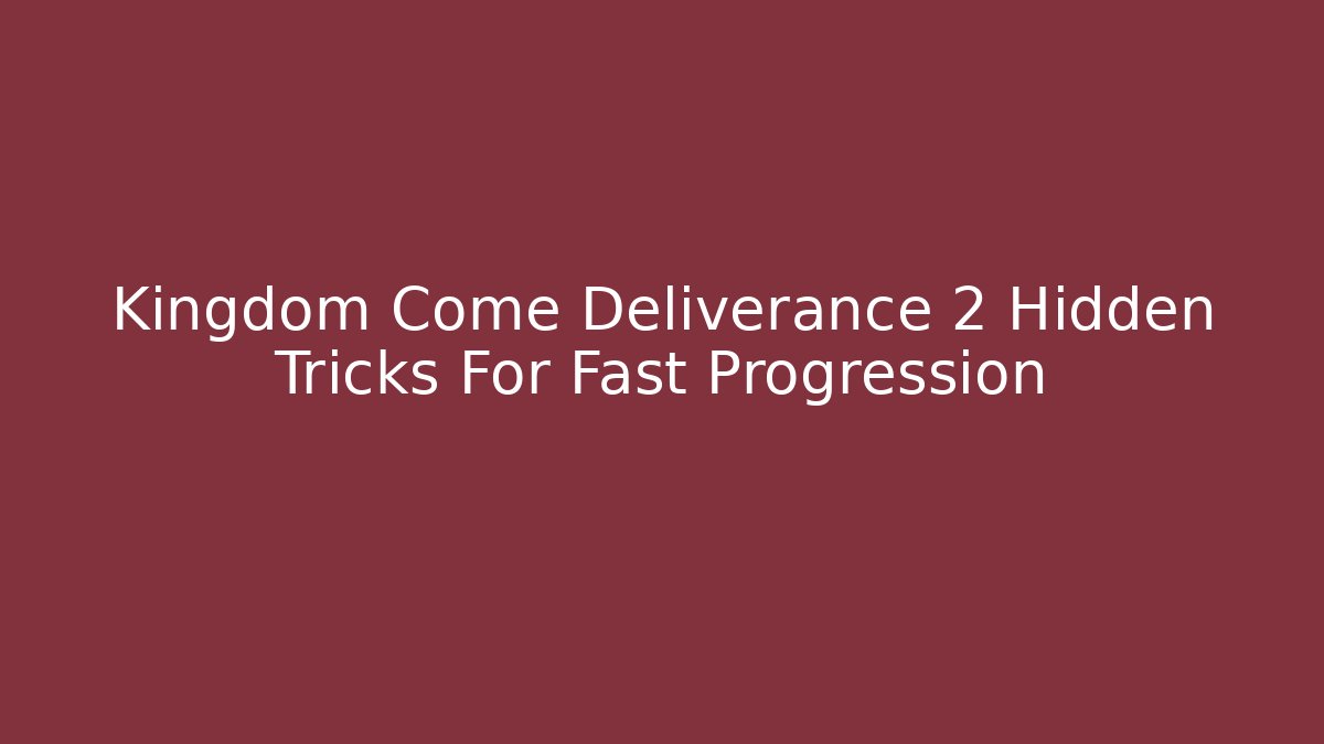 Kingdom Come Deliverance 2 Hidden Tricks For Fast Progression