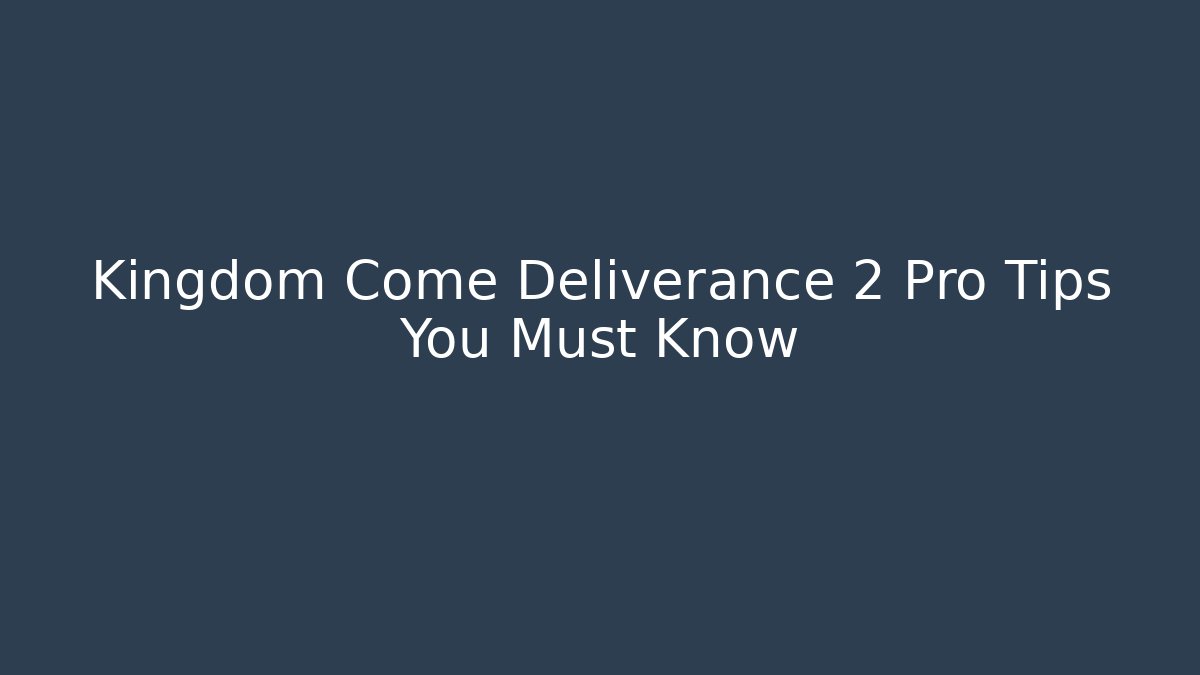 Kingdom Come Deliverance 2 Pro Tips You Must Know