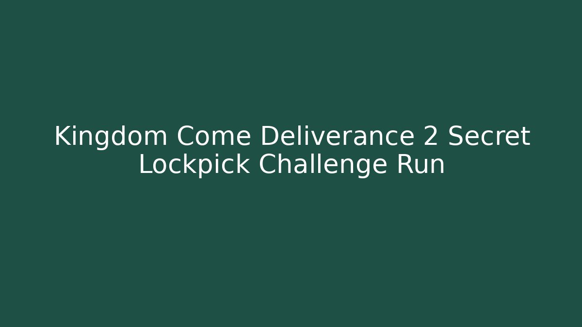 Kingdom Come Deliverance 2 Secret Lockpick Challenge Run