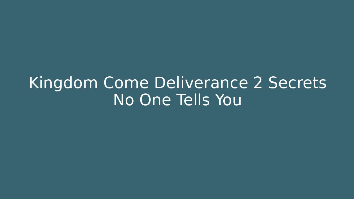 Kingdom Come Deliverance 2 Secrets No One Tells You