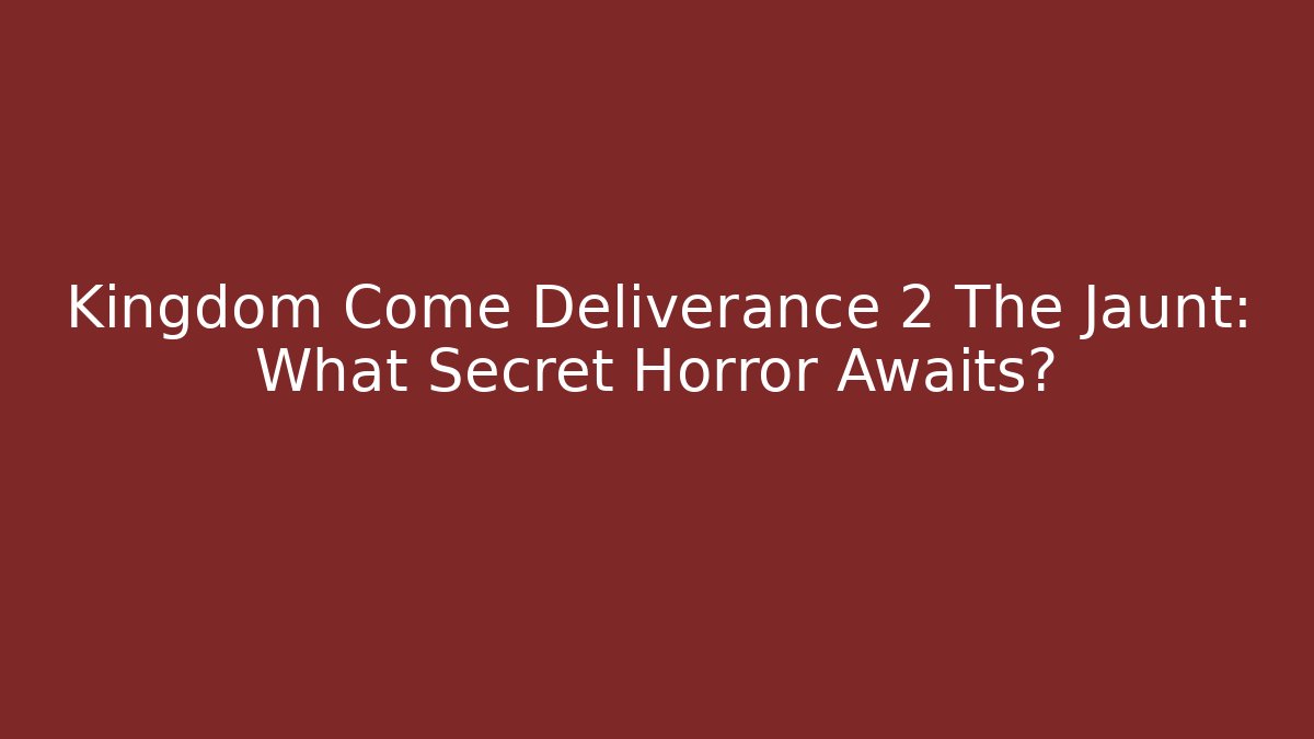 Kingdom Come Deliverance 2 The Jaunt: What Secret Horror Awaits?