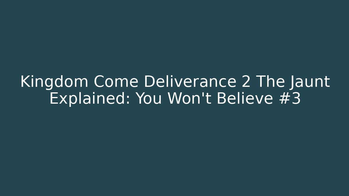 Kingdom Come Deliverance 2 The Jaunt Explained: You Won't Believe #3