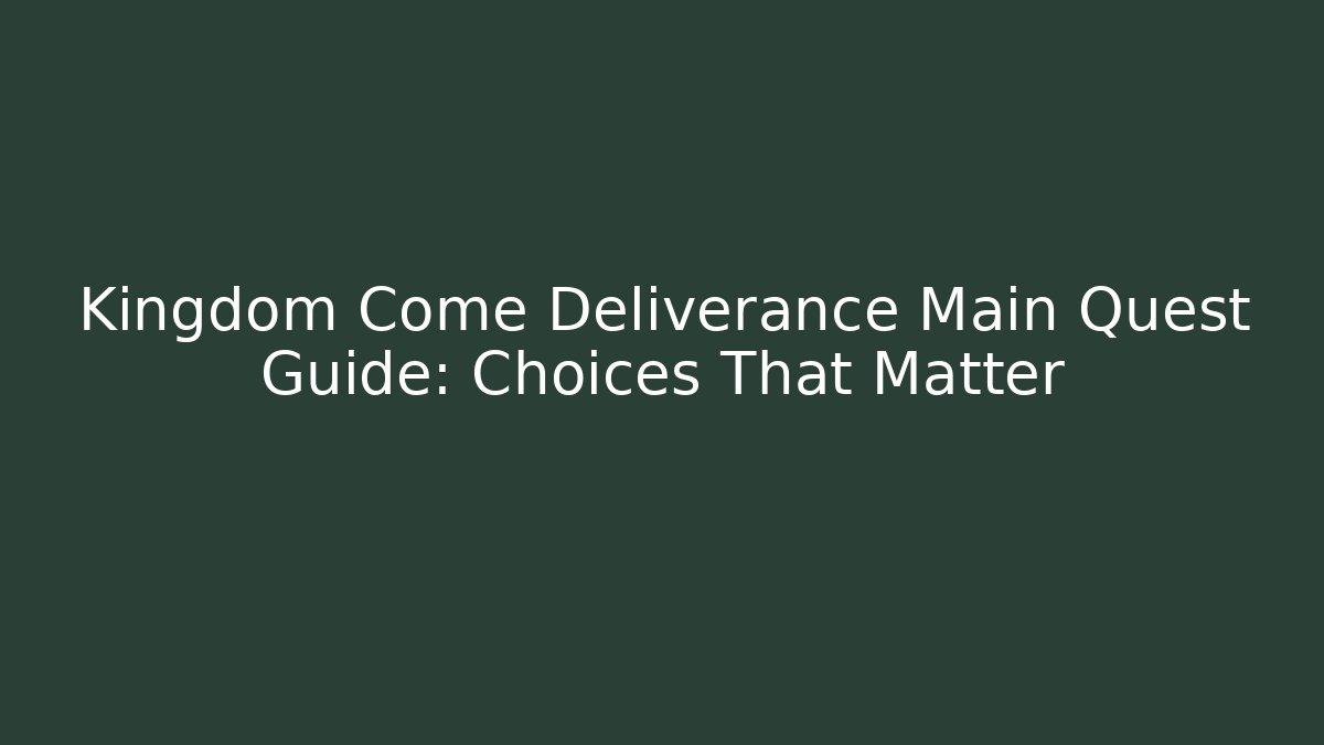 Kingdom Come Deliverance Main Quest Guide: Choices That Matter