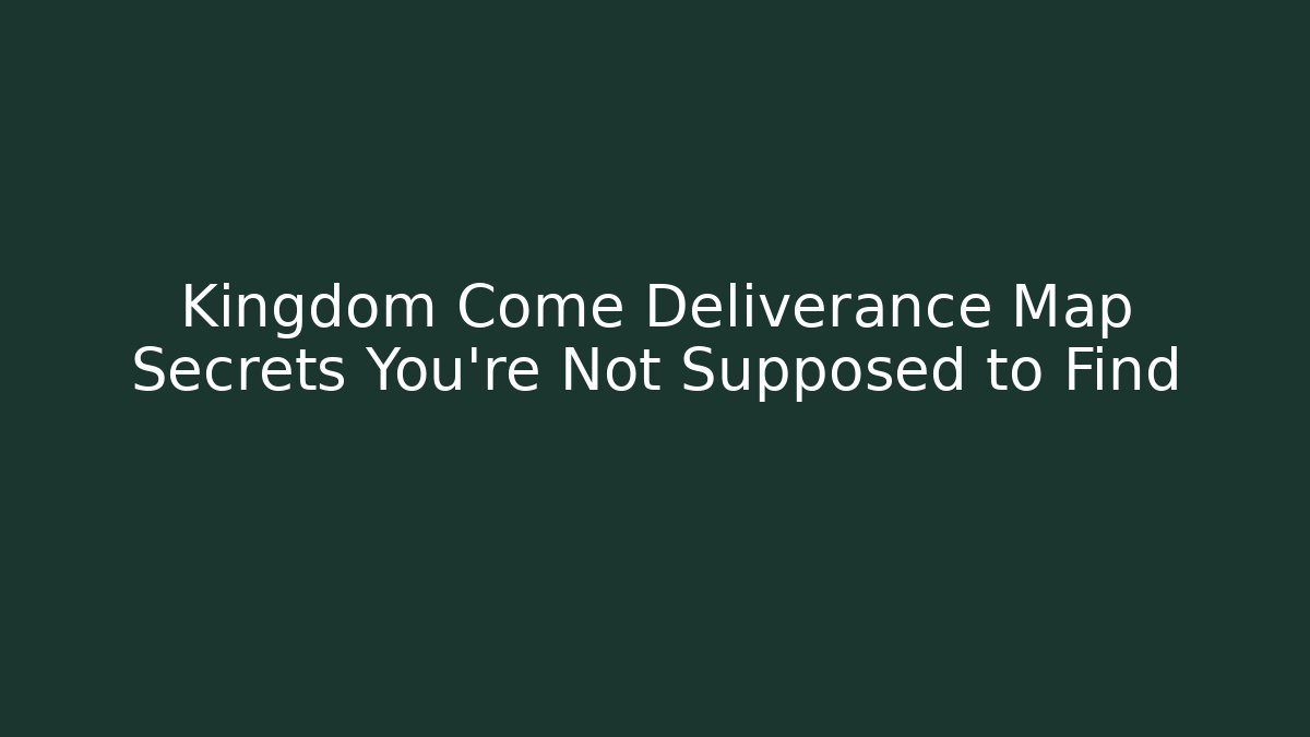 Kingdom Come Deliverance Map Secrets You're Not Supposed to Find