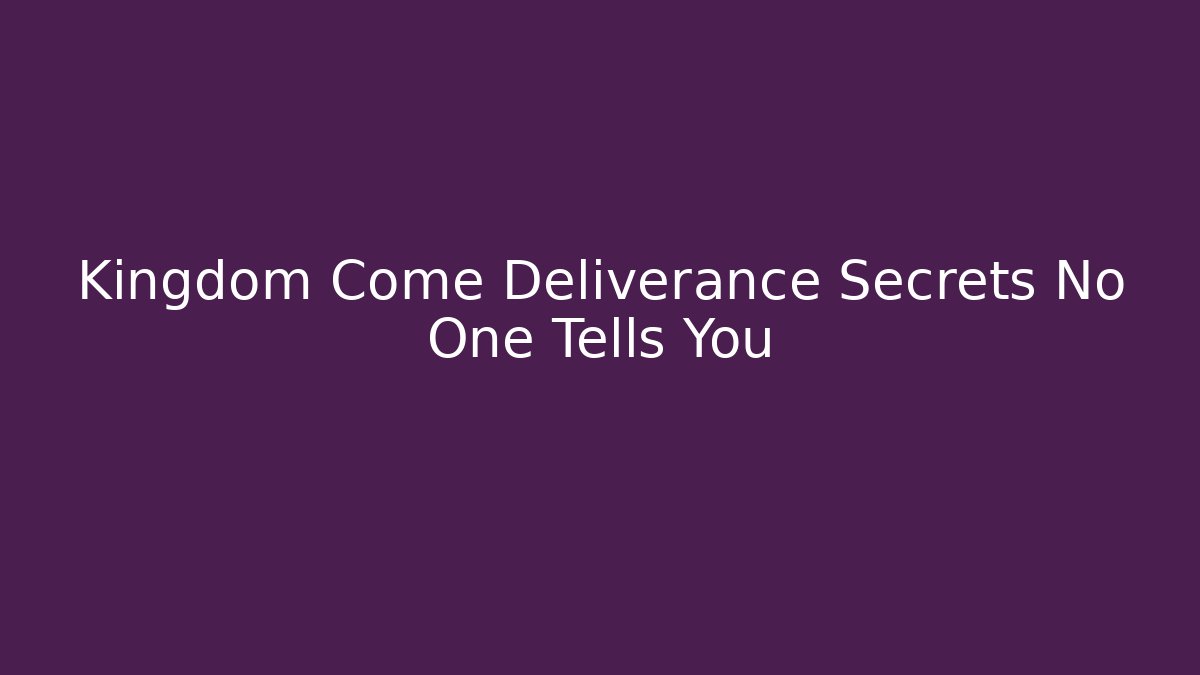 Kingdom Come Deliverance Secrets No One Tells You - Vintage E-Juice