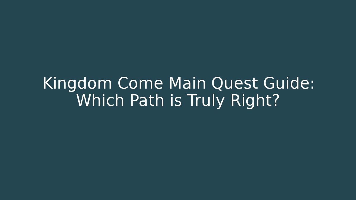 Kingdom Come Main Quest Guide: Which Path is Truly Right?