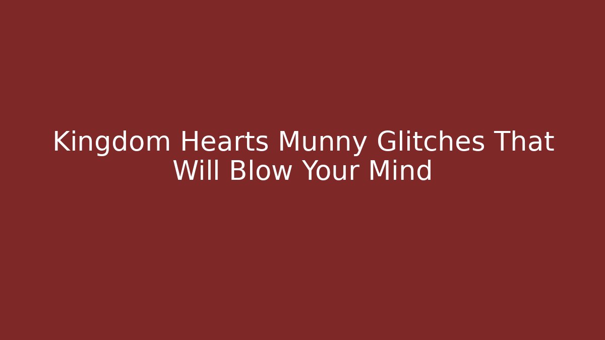 Kingdom Hearts Munny Glitches That Will Blow Your Mind