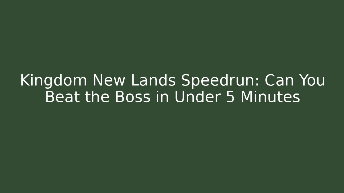 Kingdom New Lands Speedrun: Can You Beat the Boss in Under 5 Minutes