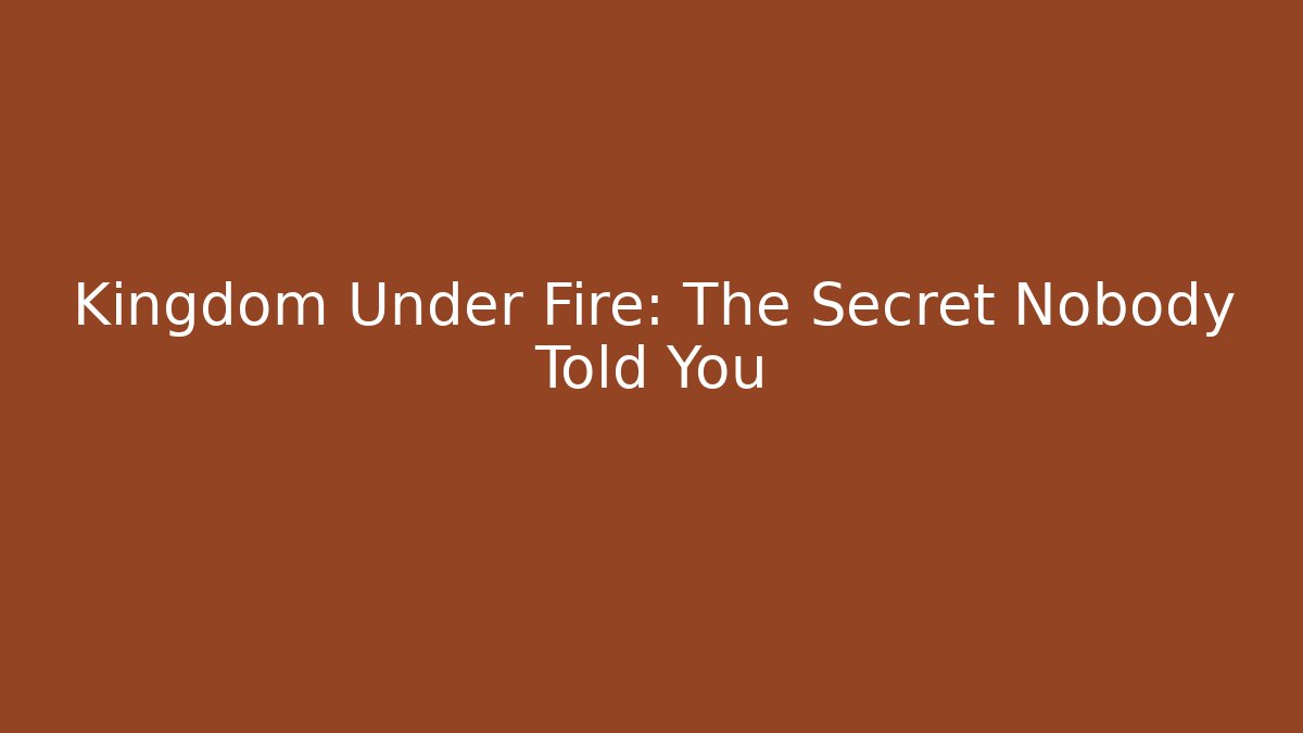 Kingdom Under Fire: The Secret Nobody Told You