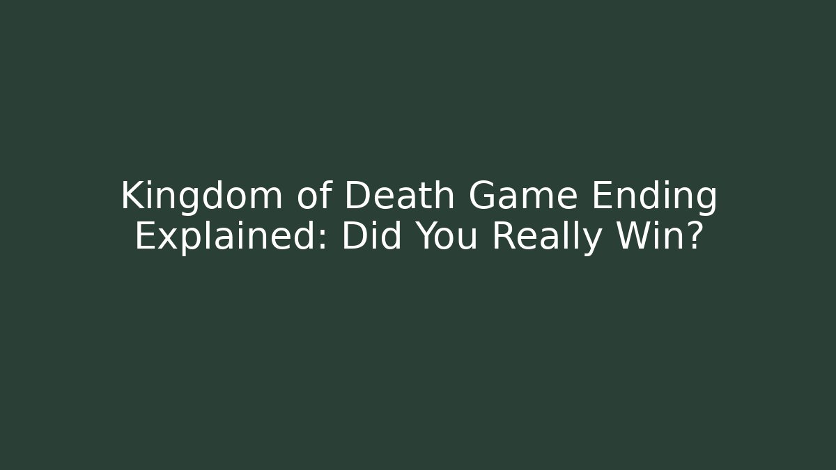 Kingdom of Death Game Ending Explained: Did You Really Win?