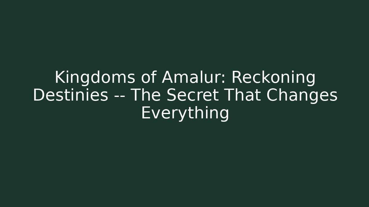 Kingdoms of Amalur: Reckoning Destinies — The Secret That Changes Everything