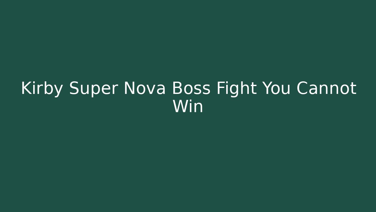 Kirby Super Nova Boss Fight You Cannot Win