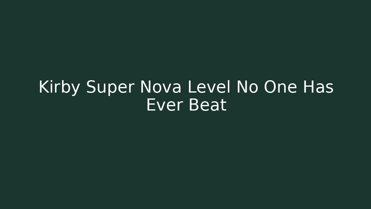 Kirby Super Nova Level No One Has Ever Beat - Vintage E-Juice