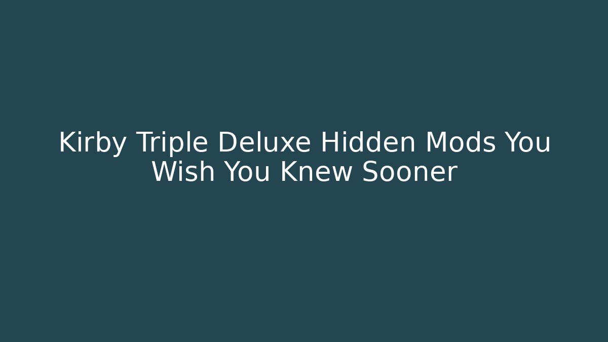 Kirby Triple Deluxe Hidden Mods You Wish You Knew Sooner
