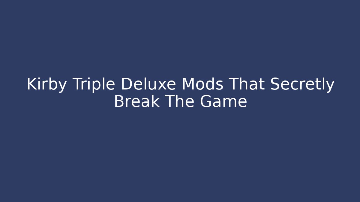 Kirby Triple Deluxe Mods That Secretly Break The Game