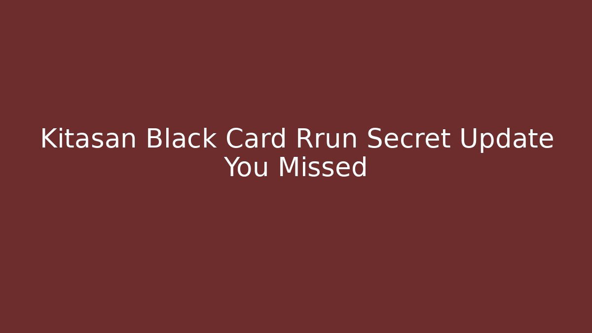 Kitasan Black Card Rrun Secret Update You Missed