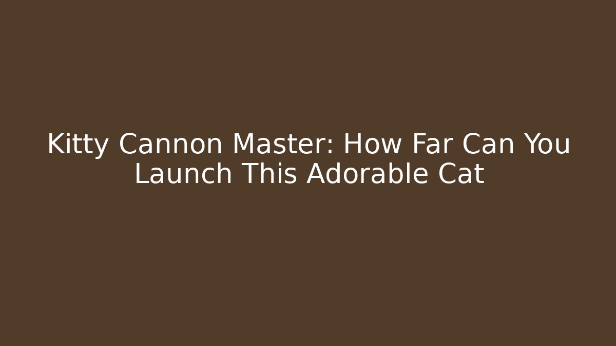 Kitty Cannon Master: How Far Can You Launch This Adorable Cat - Vintage E-Juice