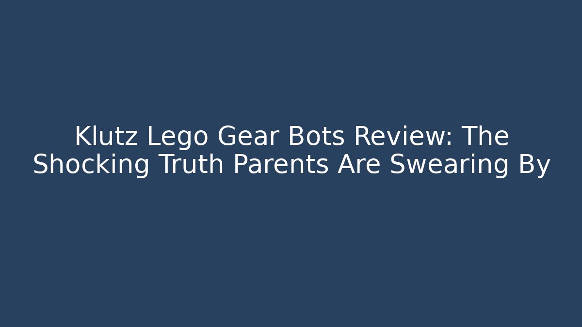 Klutz Lego Gear Bots Review: The Shocking Truth Parents Are Swearing By