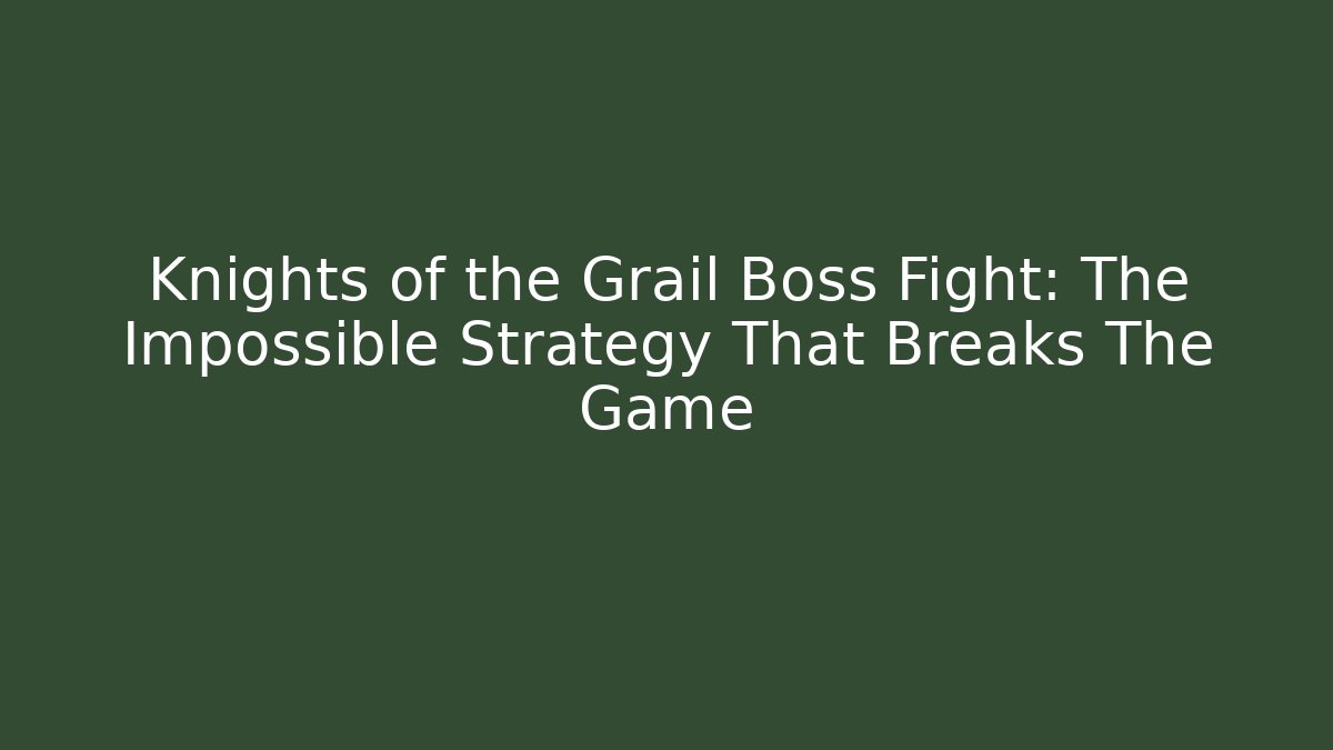 Knights of the Grail Boss Fight: The Impossible Strategy That Breaks The Game