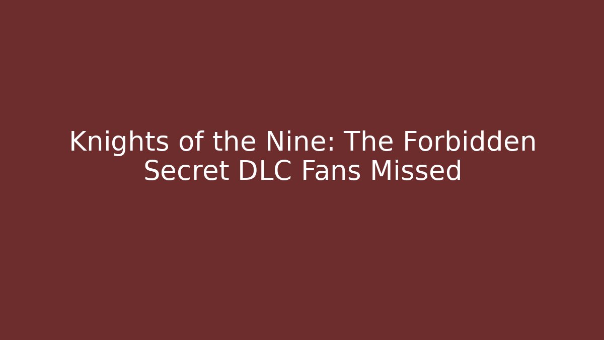 Knights of the Nine: The Forbidden Secret DLC Fans Missed - Vintage E-Juice