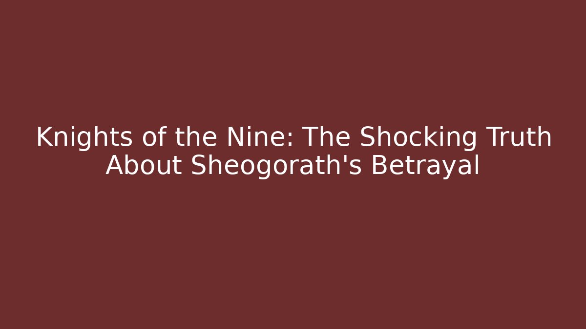 Knights of the Nine: The Shocking Truth About Sheogorath's Betrayal