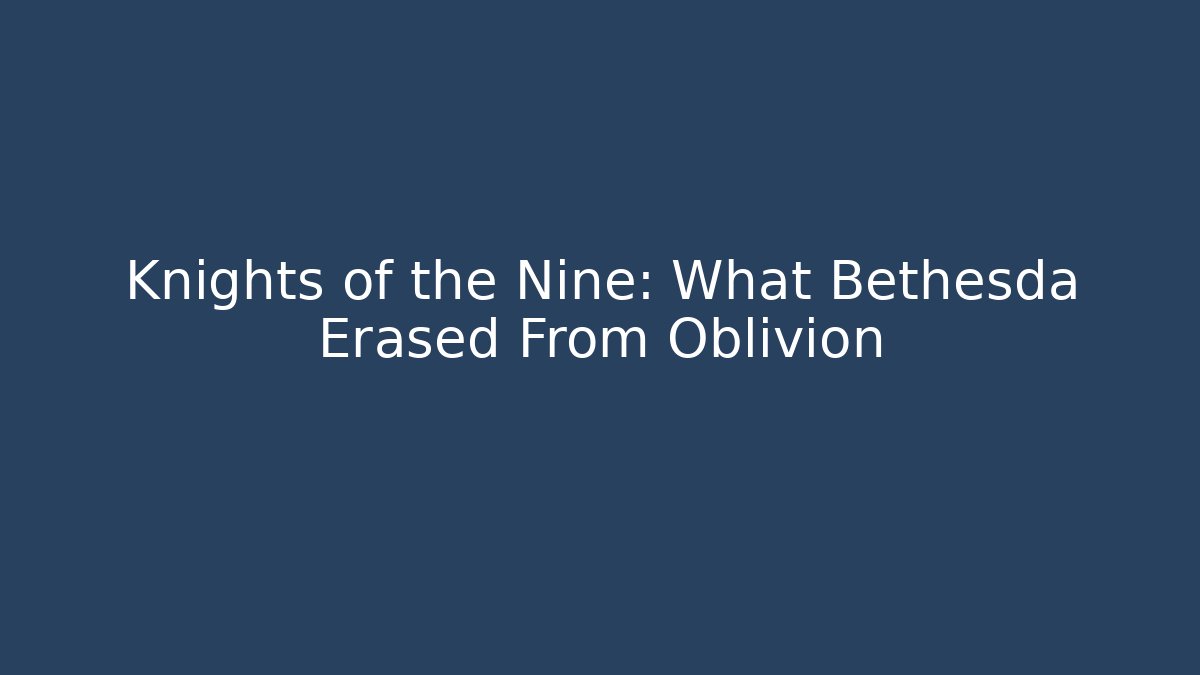 Knights of the Nine: What Bethesda Erased From Oblivion
