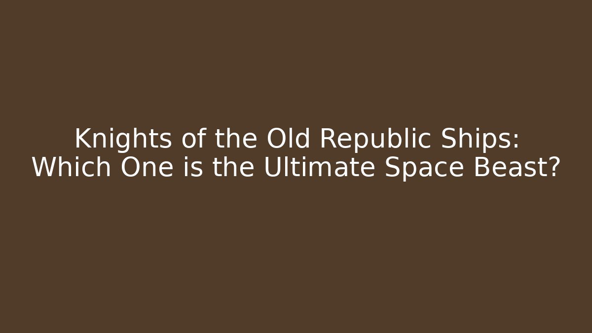 Knights of the Old Republic Ships: Which One is the Ultimate Space Beast? - Vintage E-Juice