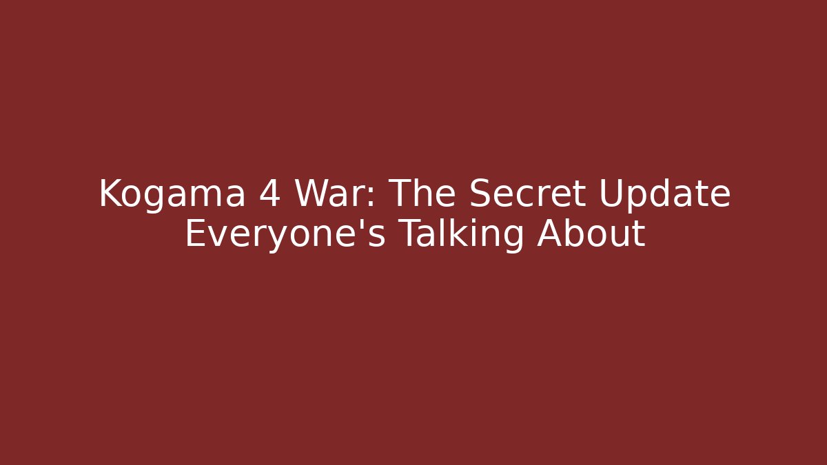 Kogama 4 War: The Secret Update Everyone’s Talking About
