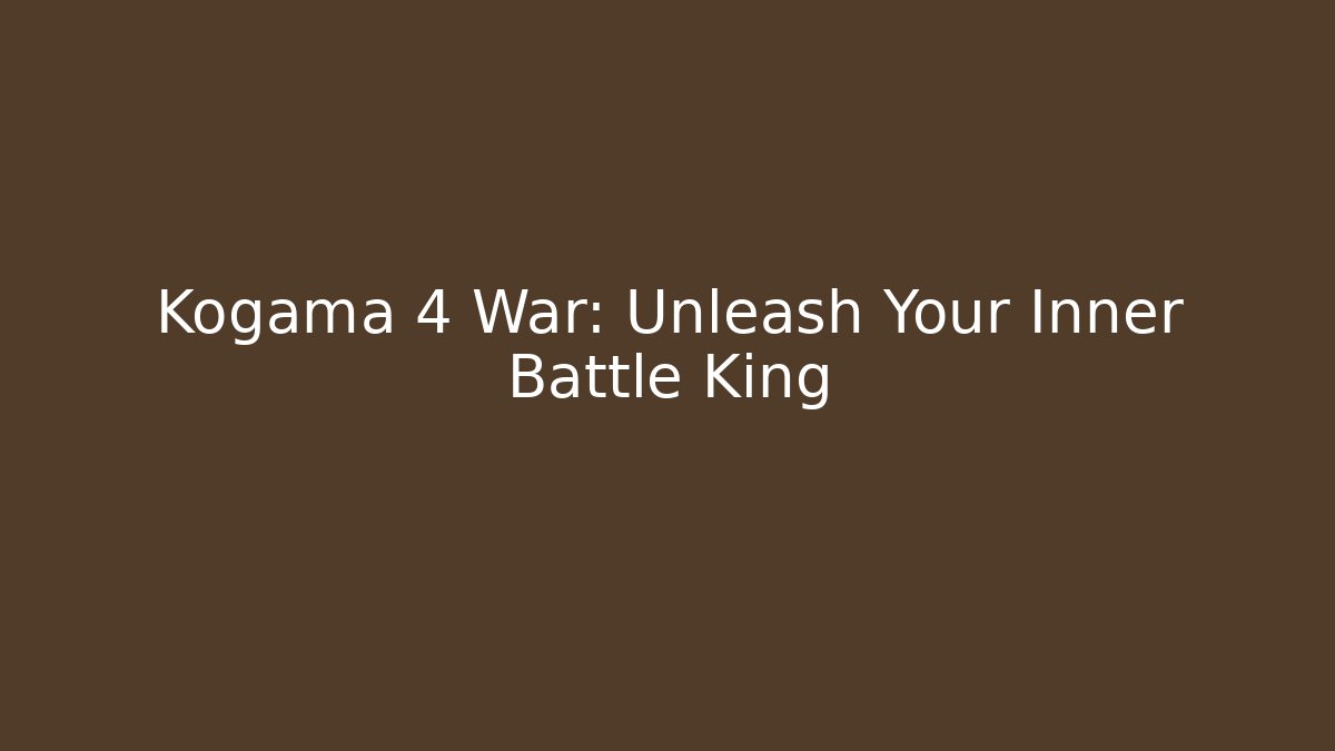 Kogama 4 War: Unleash Your Inner Battle King